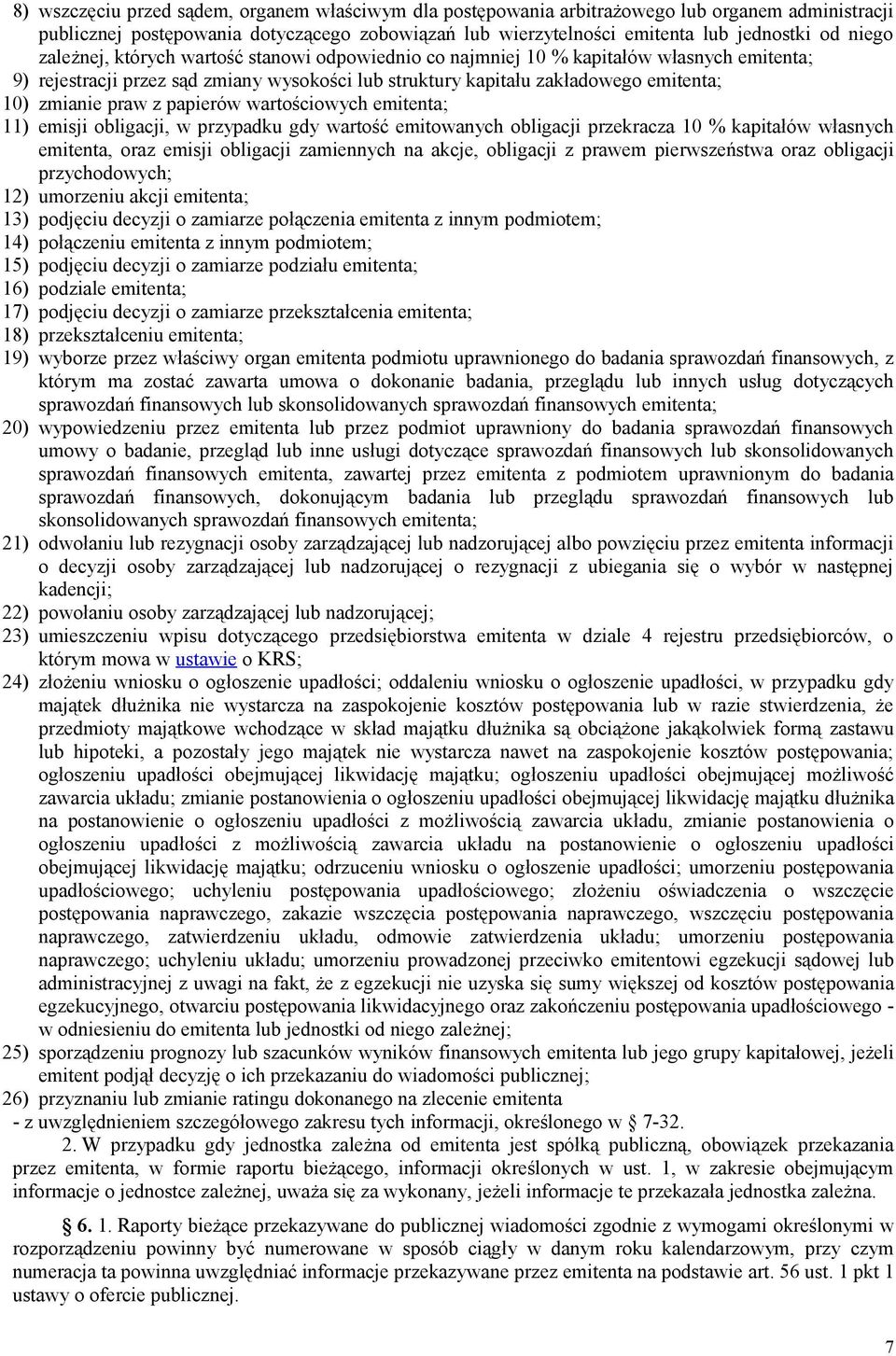 papierów wartościowych emitenta; 11) emisji obligacji, w przypadku gdy wartość emitowanych obligacji przekracza 10 % kapitałów własnych emitenta, oraz emisji obligacji zamiennych na akcje, obligacji