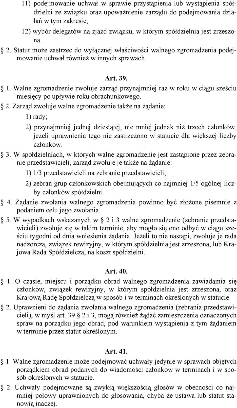 którym spółdzielnia jest zrzeszona. 2. Statut może zastrzec do wyłącznej właściwości walnego zgromadzenia podejmowanie uchwał również w innych sprawach. Art. 39. 1.