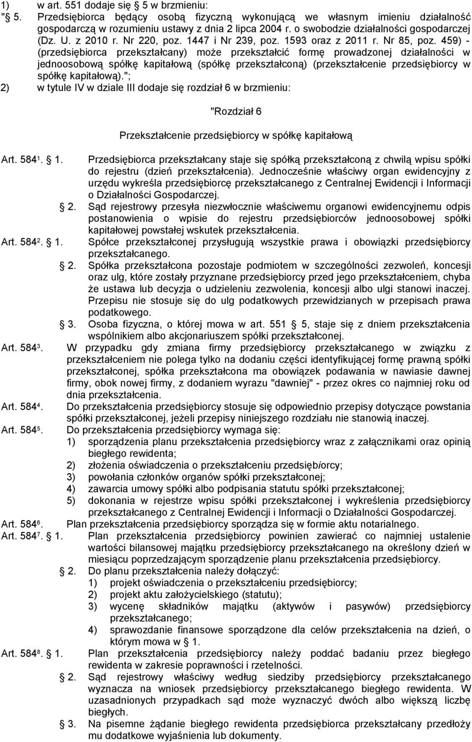 459) - (przedsiębiorca przekształcany) może przekształcić formę prowadzonej działalności w jednoosobową spółkę kapitałową (spółkę przekształconą) (przekształcenie przedsiębiorcy w spółkę kapitałową).