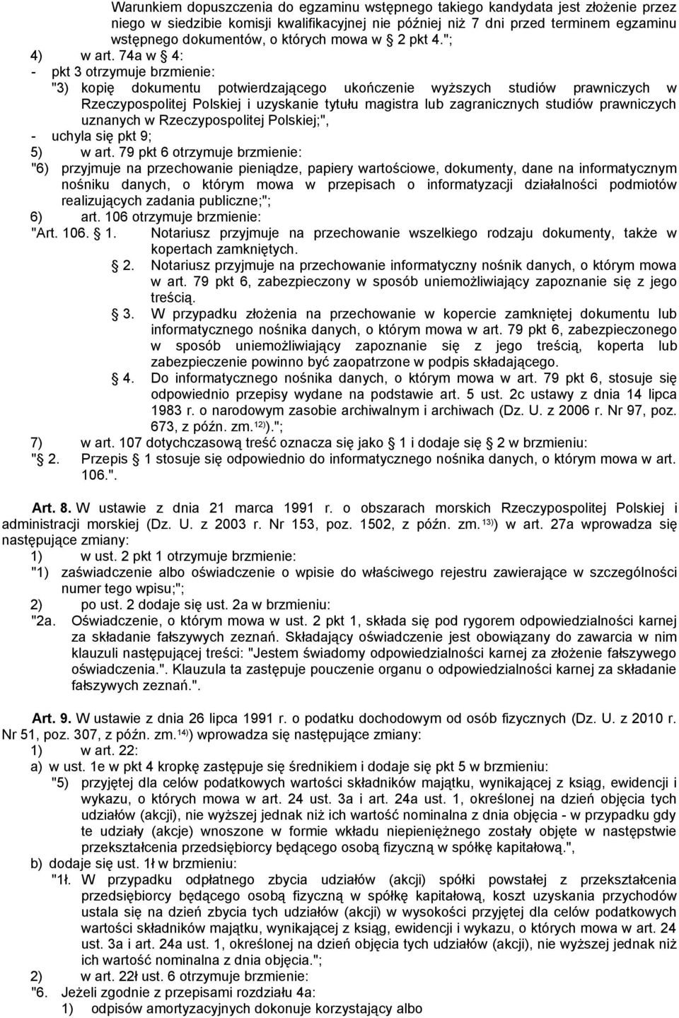 74a w 4: - pkt 3 otrzymuje brzmienie: "3) kopię dokumentu potwierdzającego ukończenie wyższych studiów prawniczych w Rzeczypospolitej Polskiej i uzyskanie tytułu magistra lub zagranicznych studiów