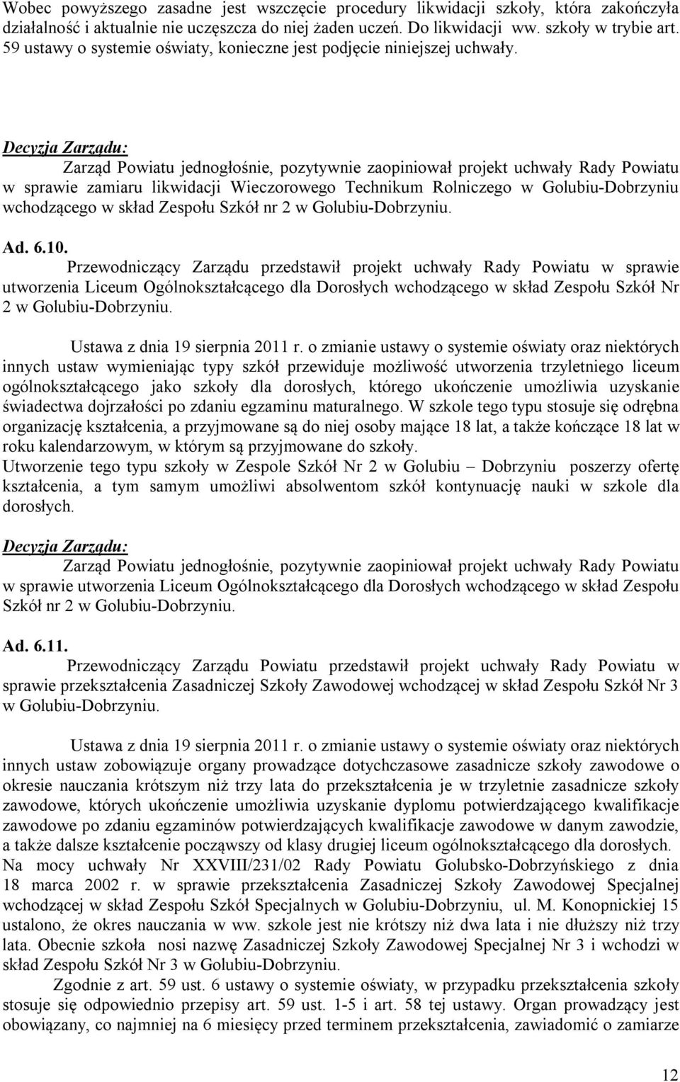 w sprawie zamiaru likwidacji Wieczorowego Technikum Rolniczego w Golubiu-Dobrzyniu wchodzącego w skład Zespołu Szkół nr 2 w Golubiu-Dobrzyniu. Ad. 6.10.