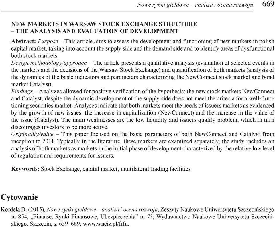 Design/methodology/approach The article presents a qualitative analysis (evaluation of selected events in the markets and the decisions of the Warsaw Stock Exchange) and quantification of both