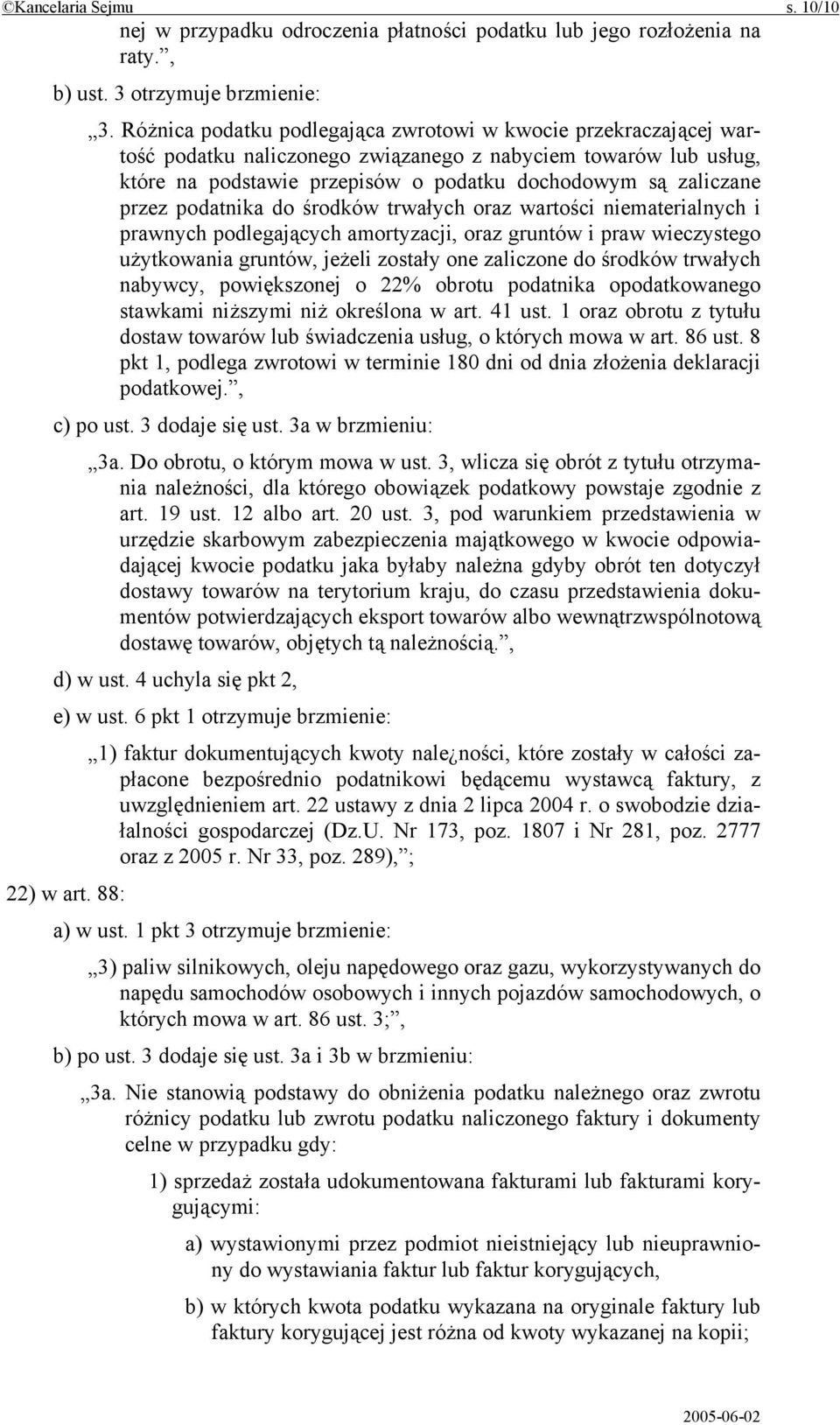 podatnika do środków trwałych oraz wartości niematerialnych i prawnych podlegających amortyzacji, oraz gruntów i praw wieczystego użytkowania gruntów, jeżeli zostały one zaliczone do środków trwałych