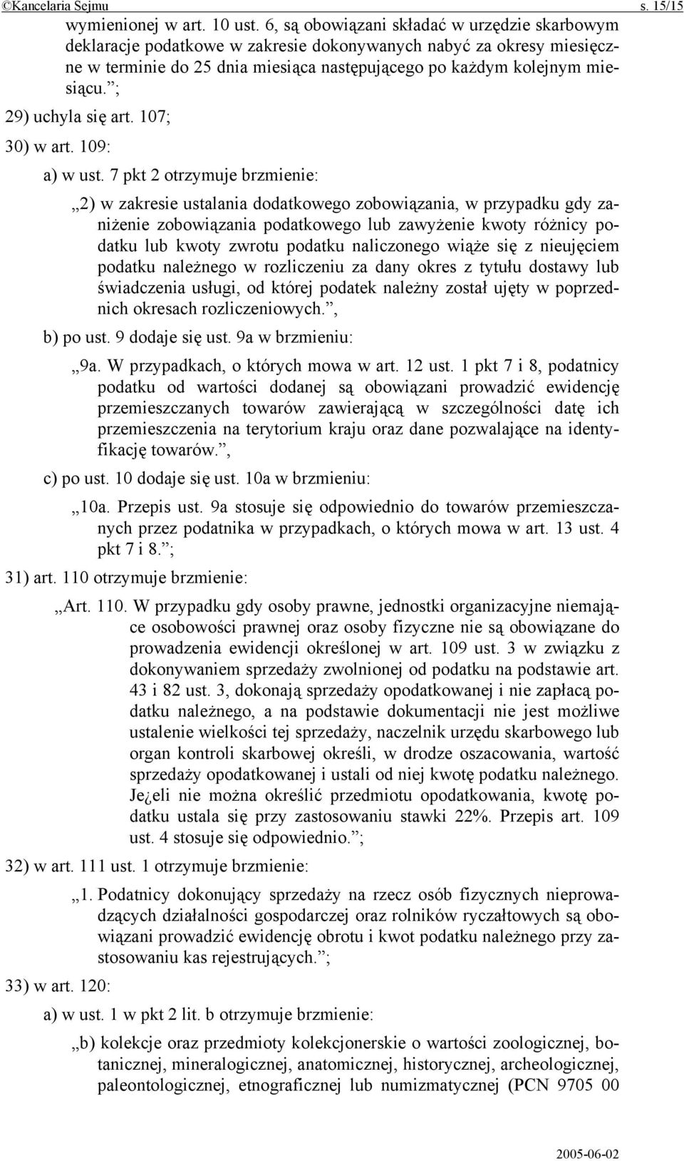 ; 29) uchyla się art. 107; 30) w art. 109: a) w ust.