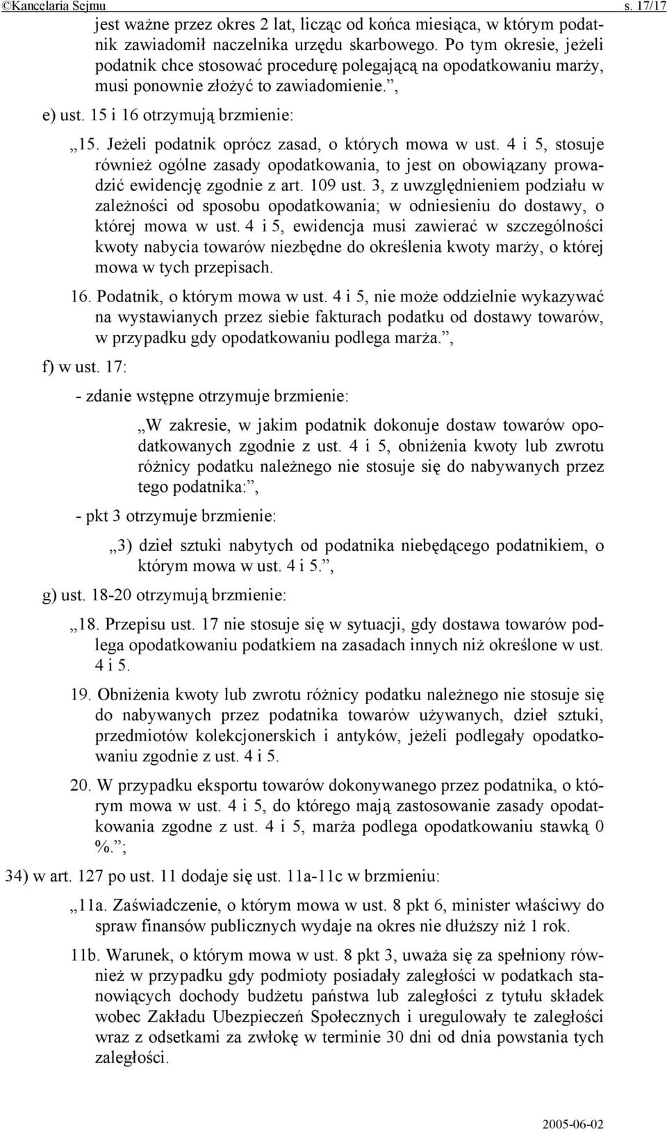 Jeżeli podatnik oprócz zasad, o których mowa w ust. 4 i 5, stosuje również ogólne zasady opodatkowania, to jest on obowiązany prowadzić ewidencję zgodnie z art. 109 ust.