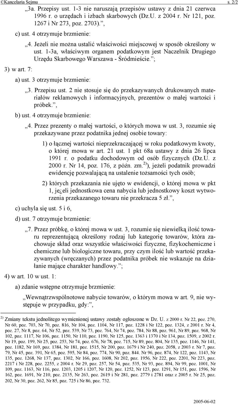 ; 3) w art. 7: a) ust. 3 otrzymuje brzmienie: 3. Przepisu ust. 2 nie stosuje się do przekazywanych drukowanych materiałów reklamowych i informacyjnych, prezentów o małej wartości i próbek., b) ust.