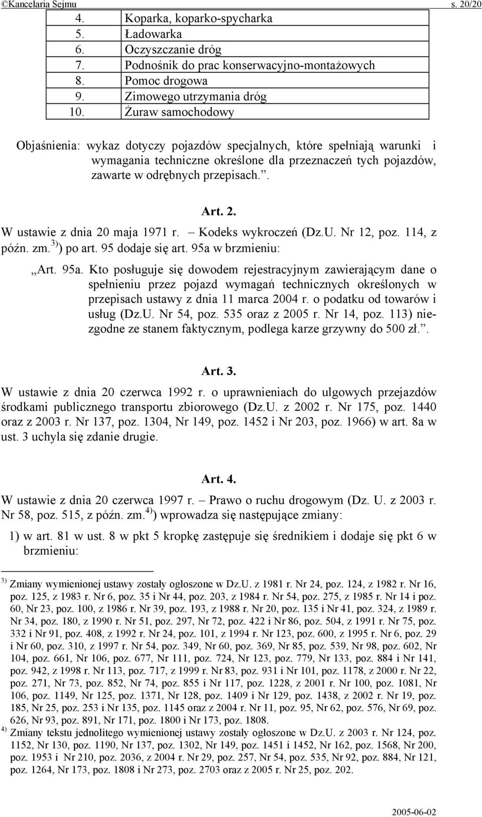 W ustawie z dnia 20 maja 1971 r. Kodeks wykroczeń (Dz.U. Nr 12, poz. 114, z późn. zm. 3) ) po art. 95 dodaje się art. 95a 