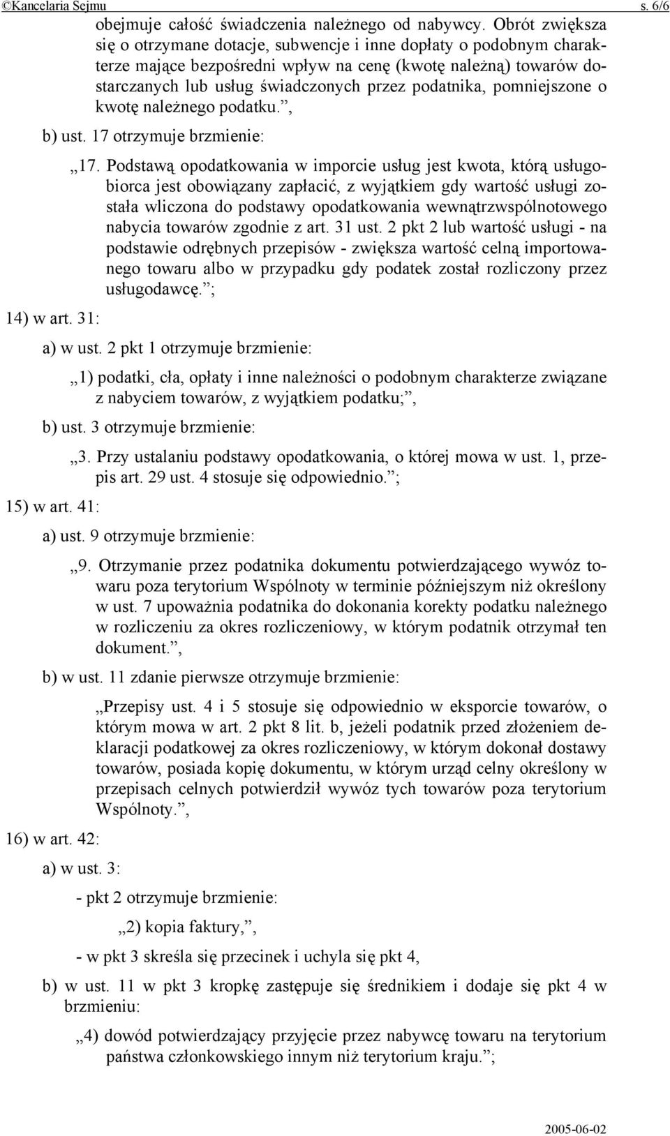 pomniejszone o kwotę należnego podatku., b) ust. 17 otrzymuje brzmienie: 17.