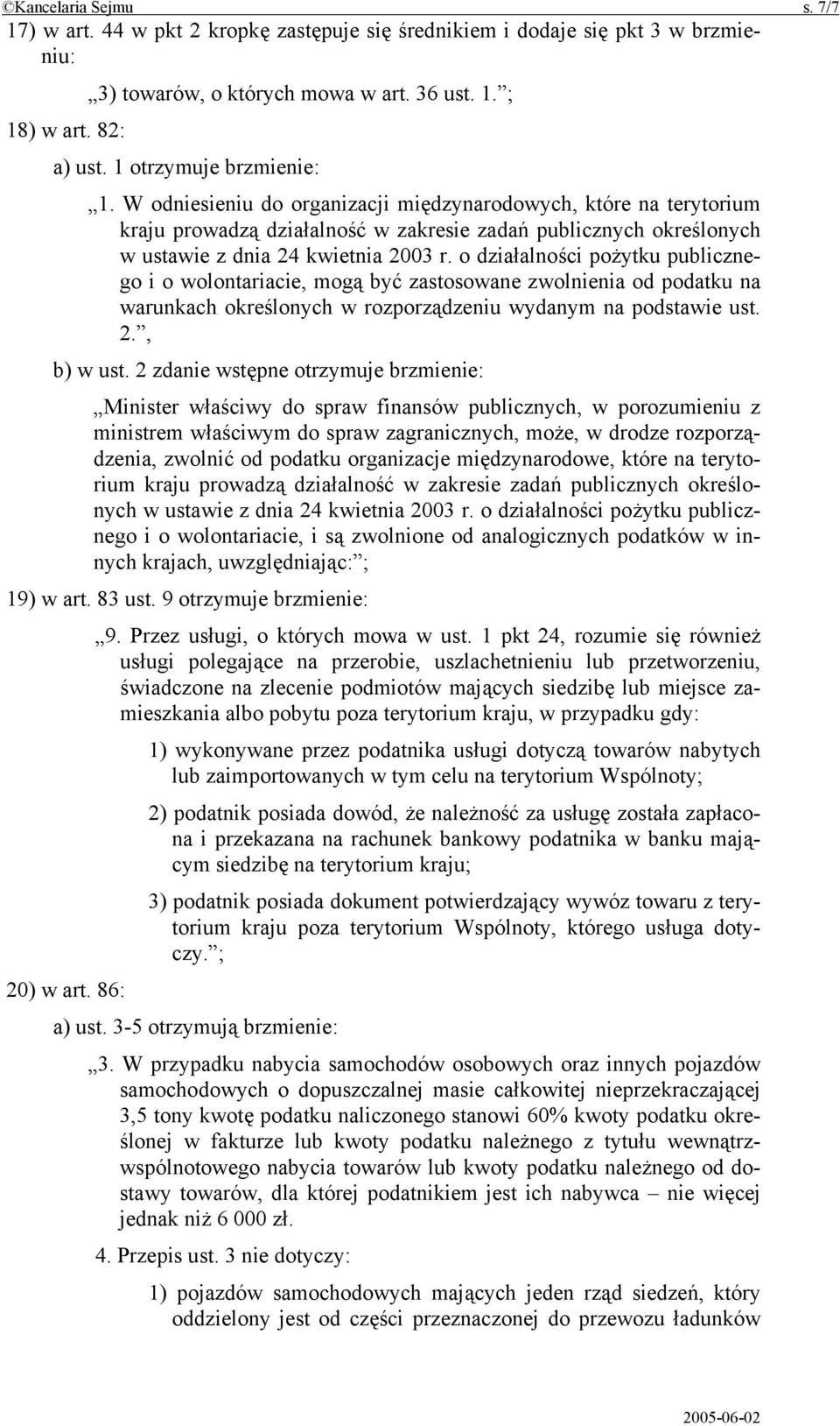 o działalności pożytku publicznego i o wolontariacie, mogą być zastosowane zwolnienia od podatku na warunkach określonych w rozporządzeniu wydanym na podstawie ust. 2., b) w ust.