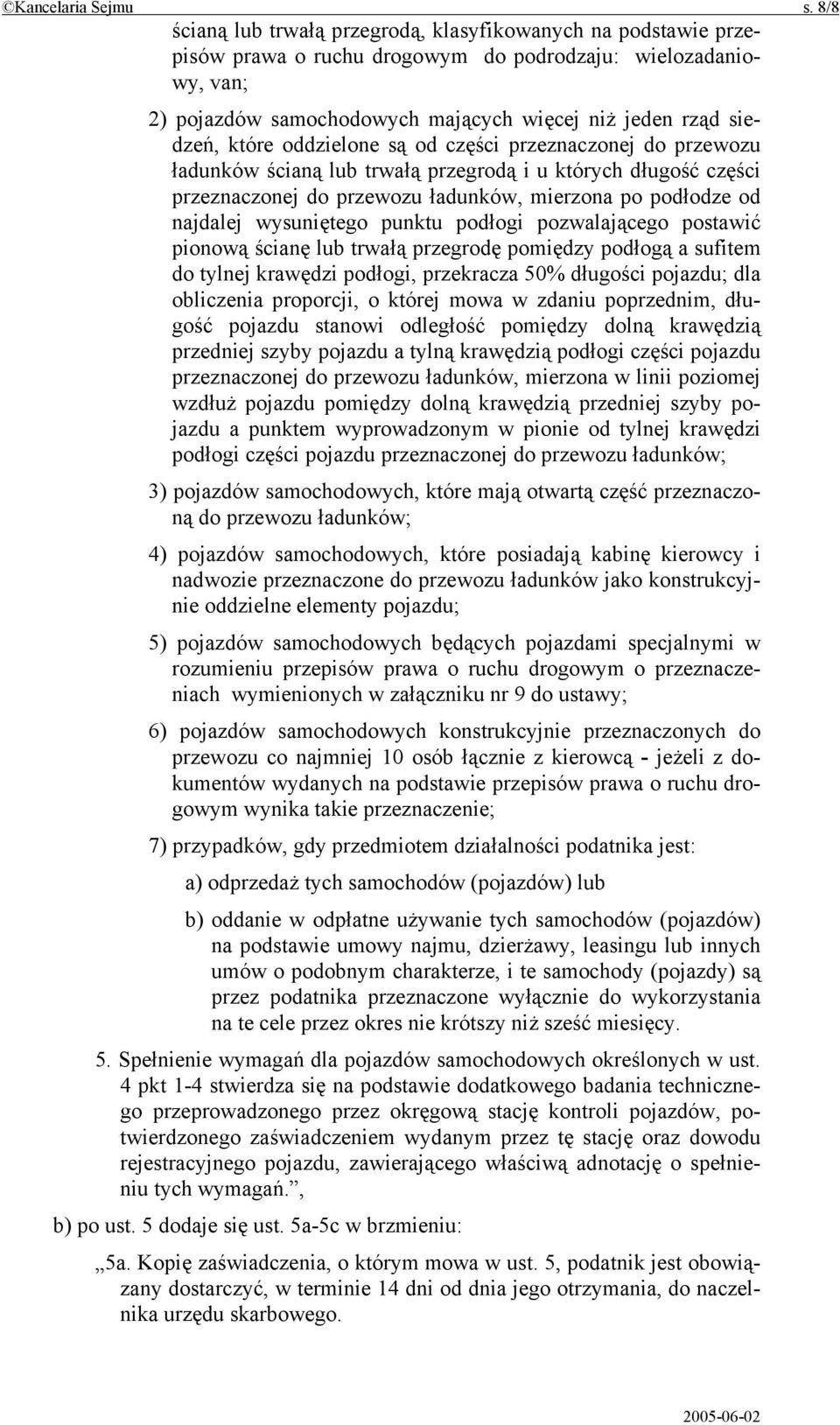 które oddzielone są od części przeznaczonej do przewozu ładunków ścianą lub trwałą przegrodą i u których długość części przeznaczonej do przewozu ładunków, mierzona po podłodze od najdalej