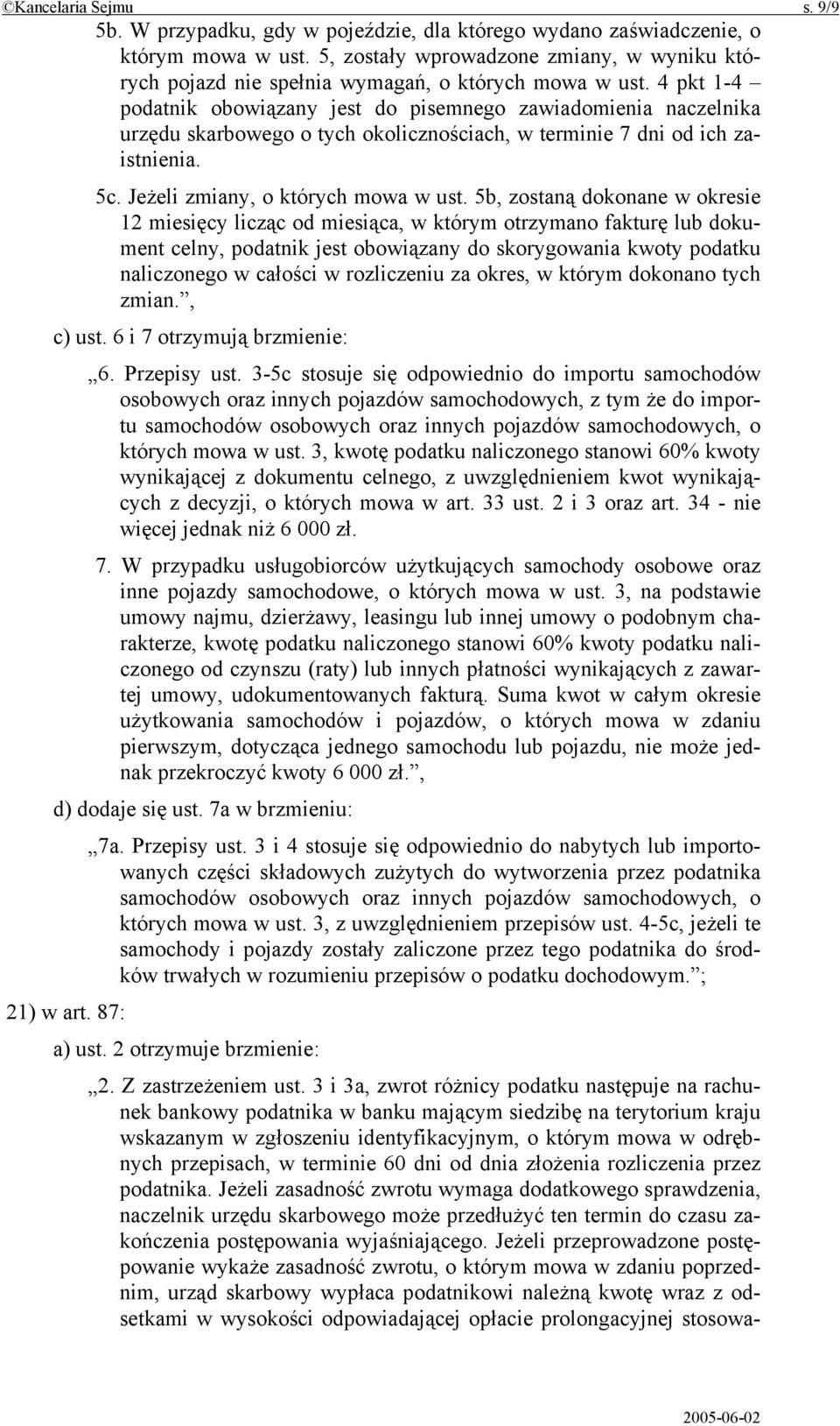 4 pkt 1-4 podatnik obowiązany jest do pisemnego zawiadomienia naczelnika urzędu skarbowego o tych okolicznościach, w terminie 7 dni od ich zaistnienia. 5c. Jeżeli zmiany, o których mowa w ust.