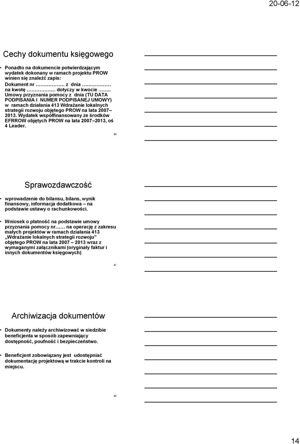 Wydatek współfinansowany ze środków EFRROW objętych PROW na lata 2007 2013, oś 4 Leader.