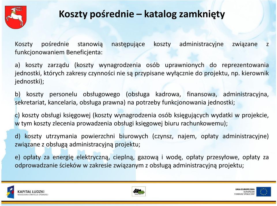 kierownik jednostki); b) koszty personelu obsługowego (obsługa kadrowa, finansowa, administracyjna, sekretariat, kancelaria, obsługa prawna) na potrzeby funkcjonowania jednostki; c) koszty obsługi