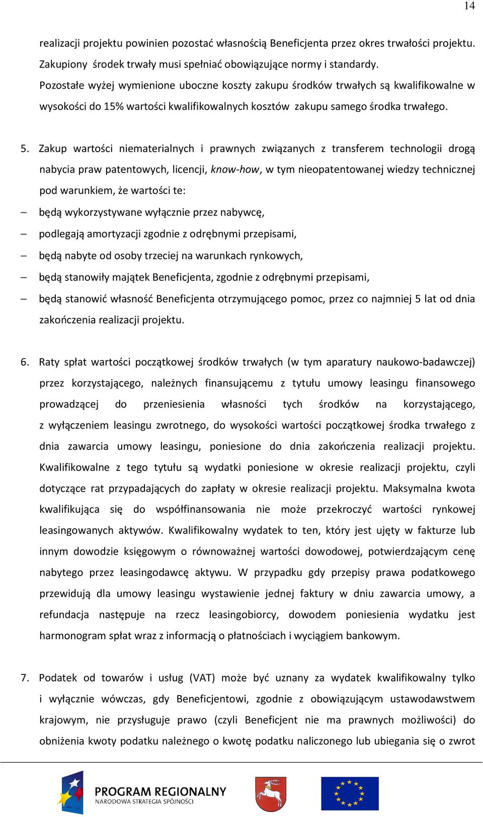 Zakup wartości niematerialnych i prawnych związanych z transferem technologii drogą nabycia praw patentowych, licencji, know-how, w tym nieopatentowanej wiedzy technicznej pod warunkiem, że wartości