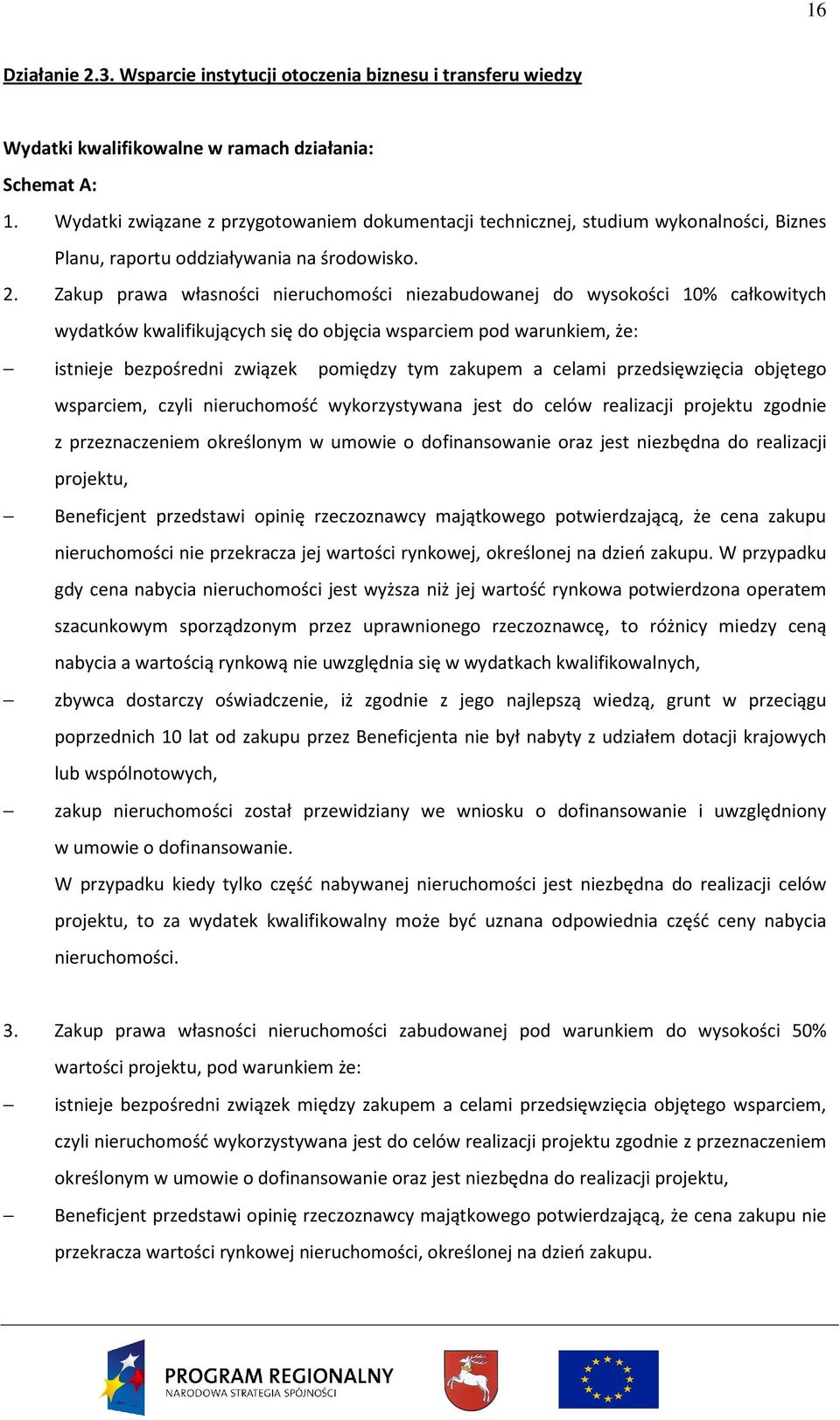 Zakup prawa własności nieruchomości niezabudowanej do wysokości 10% całkowitych wydatków kwalifikujących się do objęcia wsparciem pod warunkiem, że: istnieje bezpośredni związek pomiędzy tym zakupem