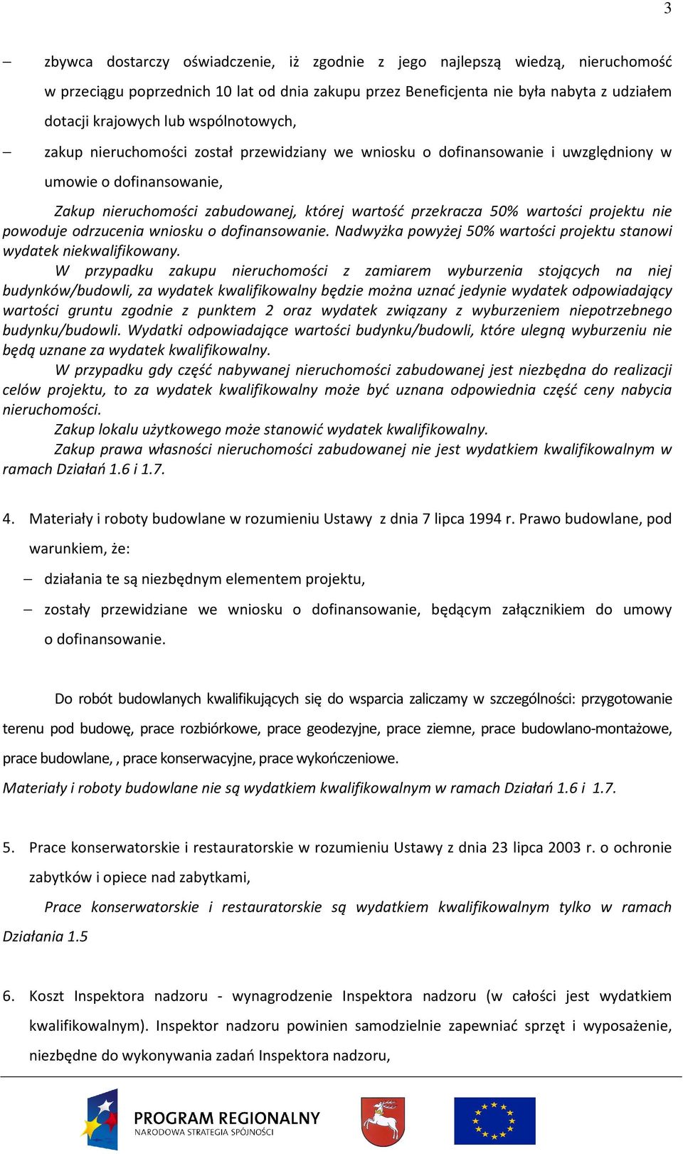 projektu nie powoduje odrzucenia wniosku o dofinansowanie. Nadwyżka powyżej 50% wartości projektu stanowi wydatek niekwalifikowany.