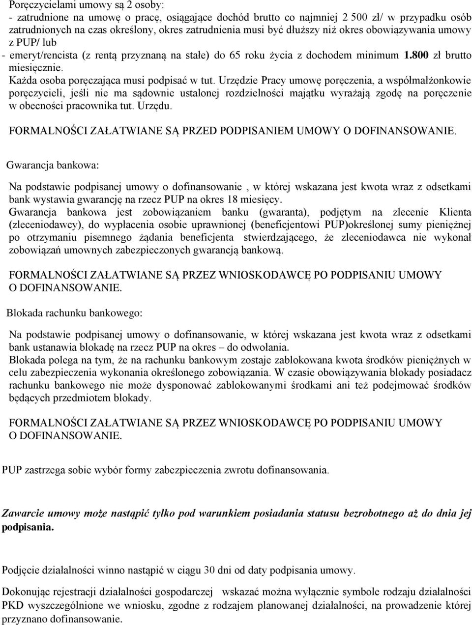 Urzędzie Pracy umowę poręczenia, a współmałżonkowie poręczycieli, jeśli nie ma sądownie ustalonej rozdzielności majątku wyrażają zgodę na poręczenie w obecności pracownika tut. Urzędu.