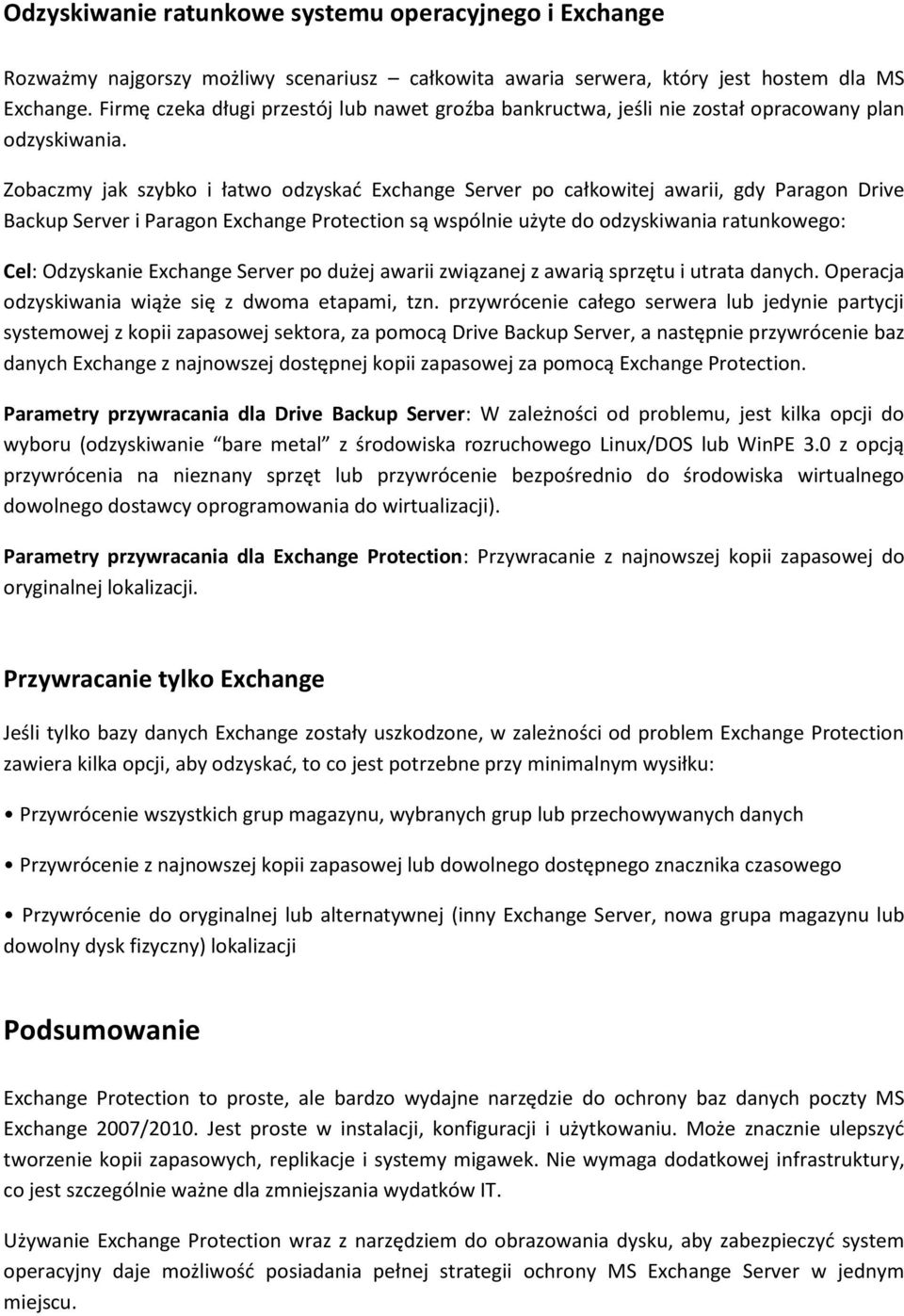 Zobaczmy jak szybko i łatwo odzyskad Exchange Server po całkowitej awarii, gdy Paragon Drive Backup Server i Paragon Exchange Protection są wspólnie użyte do odzyskiwania ratunkowego: Cel: Odzyskanie