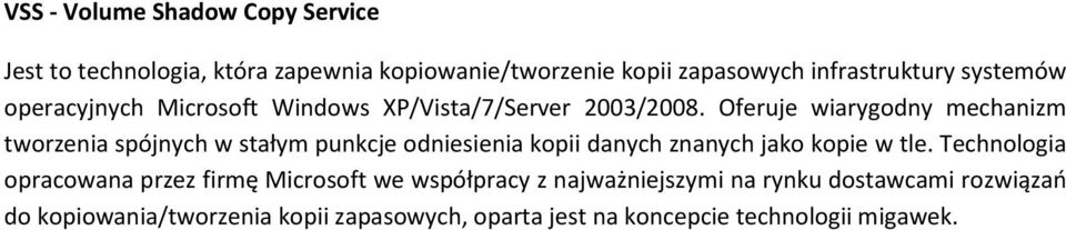 Oferuje wiarygodny mechanizm tworzenia spójnych w stałym punkcje odniesienia kopii danych znanych jako kopie w tle.