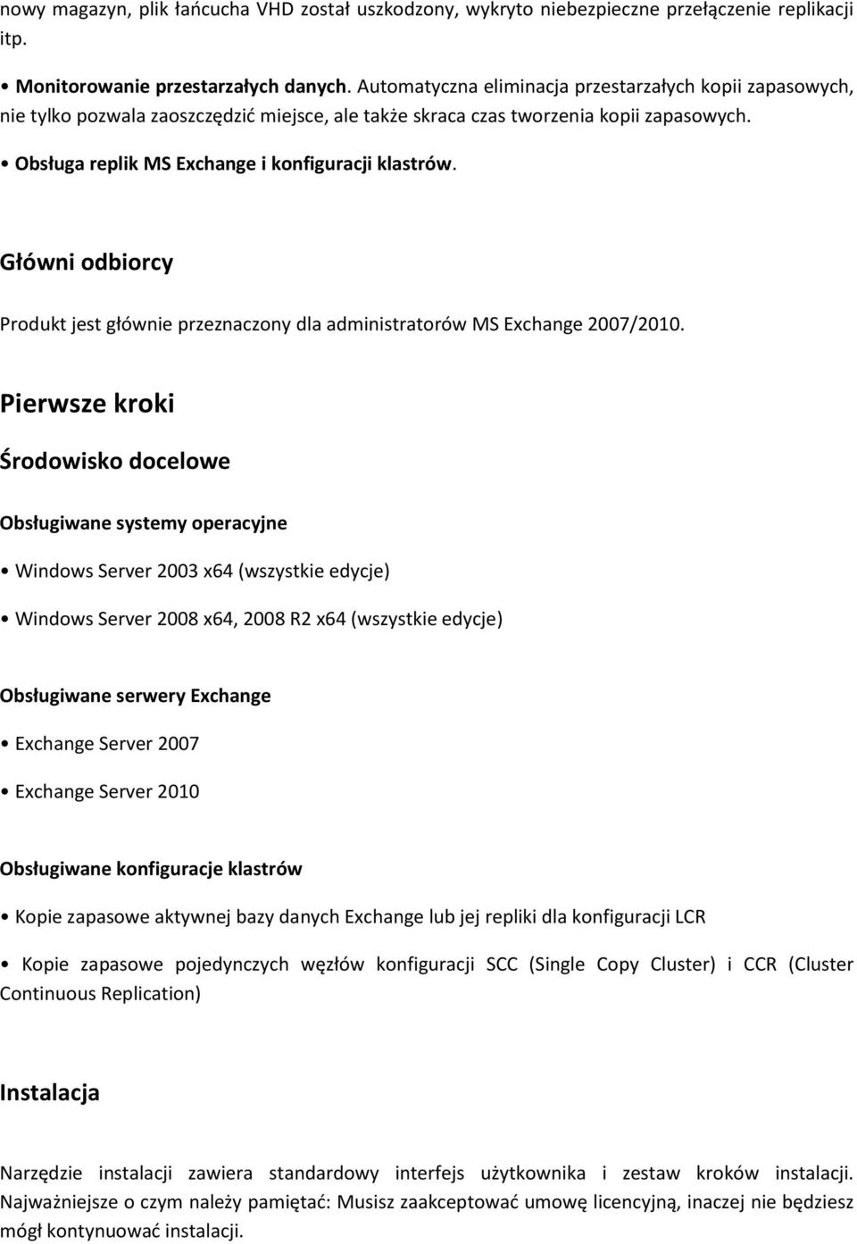 Główni odbiorcy Produkt jest głównie przeznaczony dla administratorów MS Exchange 2007/2010.