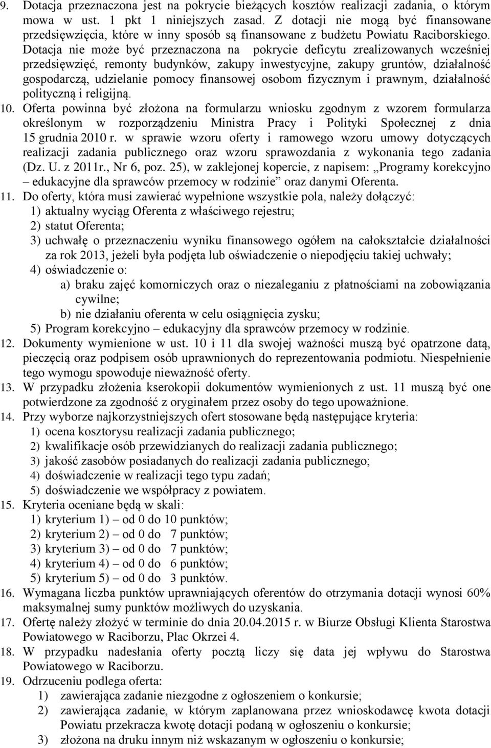 Dotacja nie może być przeznaczona na pokrycie deficytu zrealizowanych wcześniej przedsięwzięć, remonty budynków, zakupy inwestycyjne, zakupy gruntów, działalność gospodarczą, udzielanie pomocy