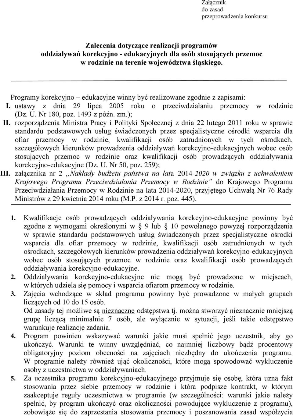 rozporządzenia Ministra Pracy i Polityki Społecznej z dnia 22 lutego 2011 roku w sprawie standardu podstawowych usług świadczonych przez specjalistyczne ośrodki wsparcia dla ofiar przemocy w