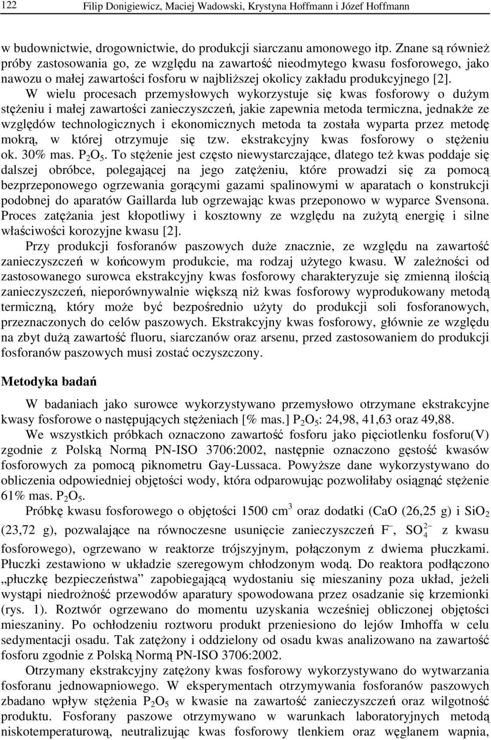 W wielu procesach przemysłowych wykorzystuje się kwas fosforowy o dużym stężeniu i małej zawartości zanieczyszczeń, jakie zapewnia metoda termiczna, jednakże ze względów technologicznych i