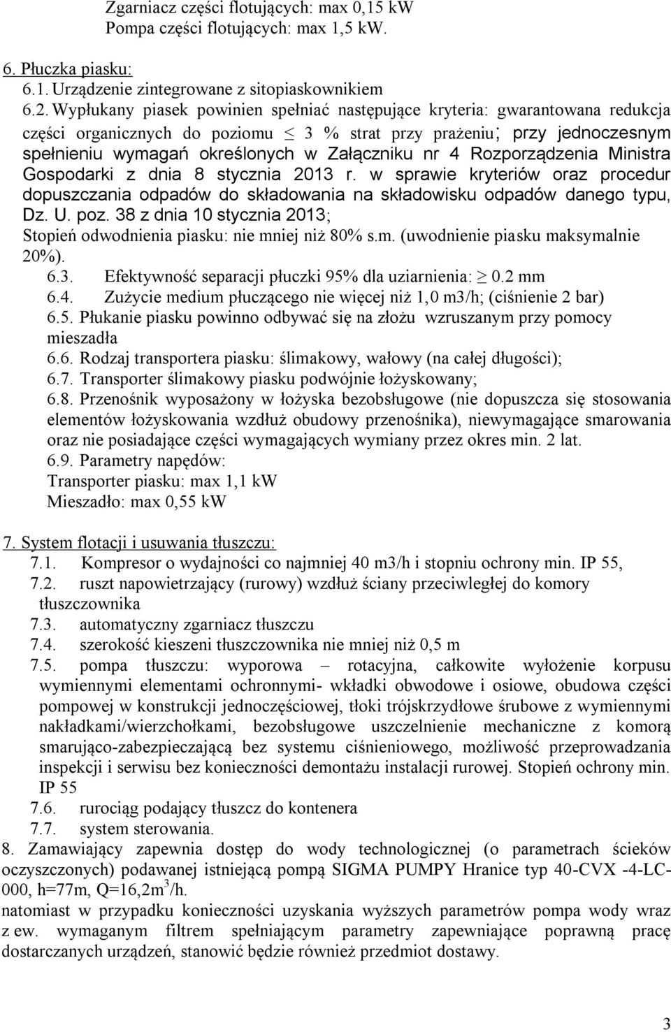 4 Rozporządzenia Ministra Gospodarki z dnia 8 stycznia 2013 r. w sprawie kryteriów oraz procedur dopuszczania odpadów do składowania na składowisku odpadów danego typu, Dz. U. poz.