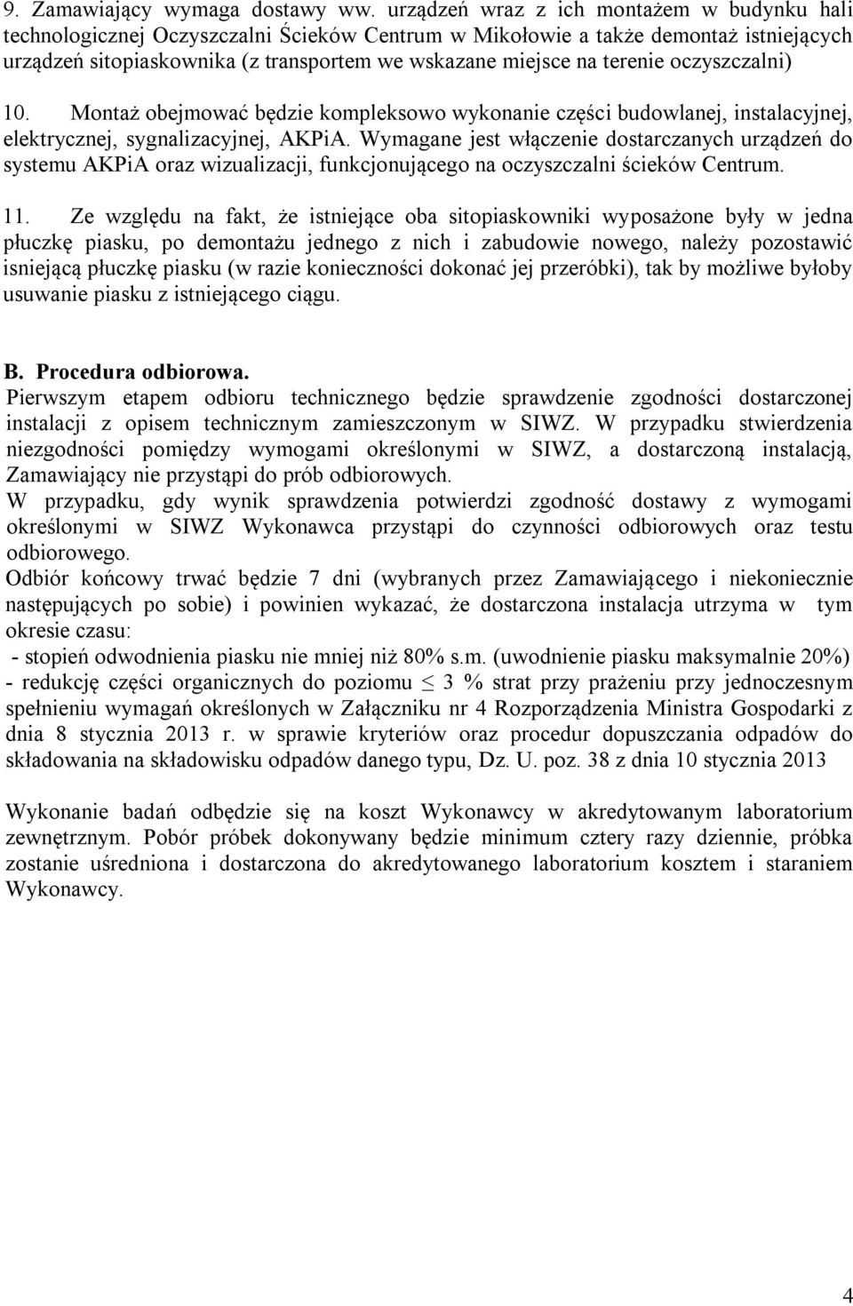 terenie oczyszczalni) 10. Montaż obejmować będzie kompleksowo wykonanie części budowlanej, instalacyjnej, elektrycznej, sygnalizacyjnej, AKPiA.