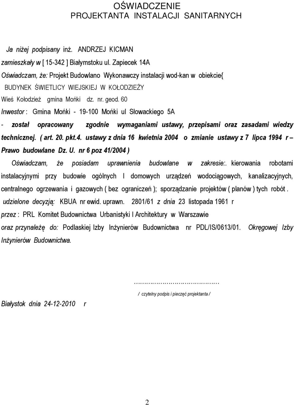 60 Inwestor : Gmina Mońki - 19-100 Mońki ul Słowackiego 5A - został opracowany zgodnie wymaganiami ustawy, przepisami oraz zasadami wiedzy technicznej. ( art. 20. pkt.4.