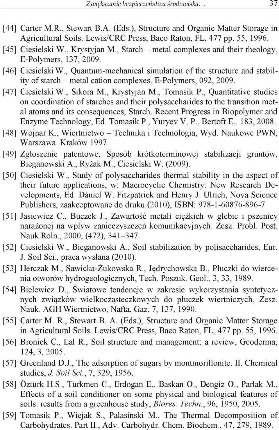 , Quantum-mechanical simulation of the structure and stability of starch metal cation complexes, E-Polymers, 092, 2009. [47] Ciesielski W., Sikora M., Krystyjan M., Tomasik P.