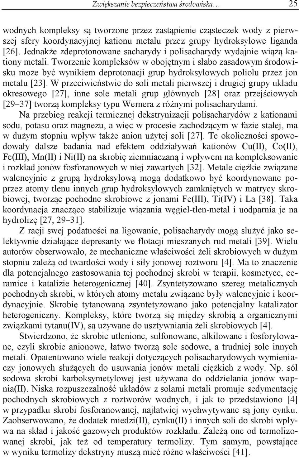 Tworzenie kompleksów w obojętnym i słabo zasadowym środowisku może być wynikiem deprotonacji grup hydroksylowych poliolu przez jon metalu [23].