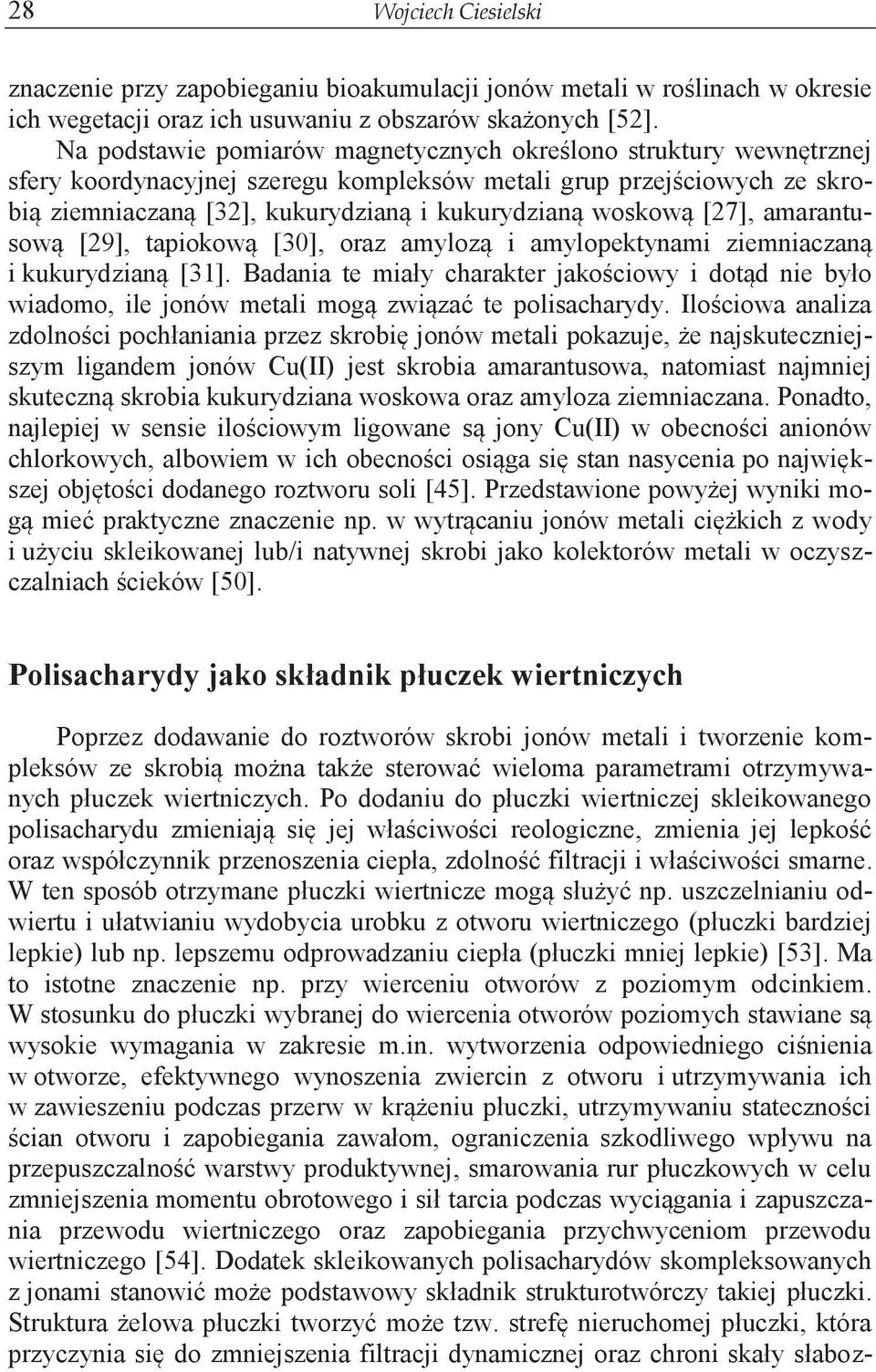 [27], amarantusową [29], tapiokową [30], oraz amylozą i amylopektynami ziemniaczaną i kukurydzianą [31].