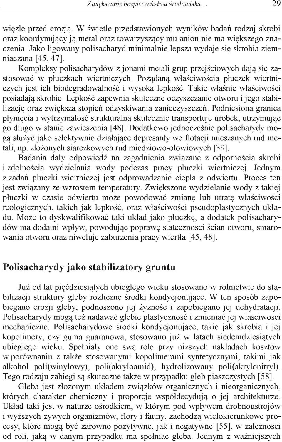 Pożądaną właściwością płuczek wiertniczych jest ich biodegradowalność i wysoka lepkość. Takie właśnie właściwości posiadają skrobie.