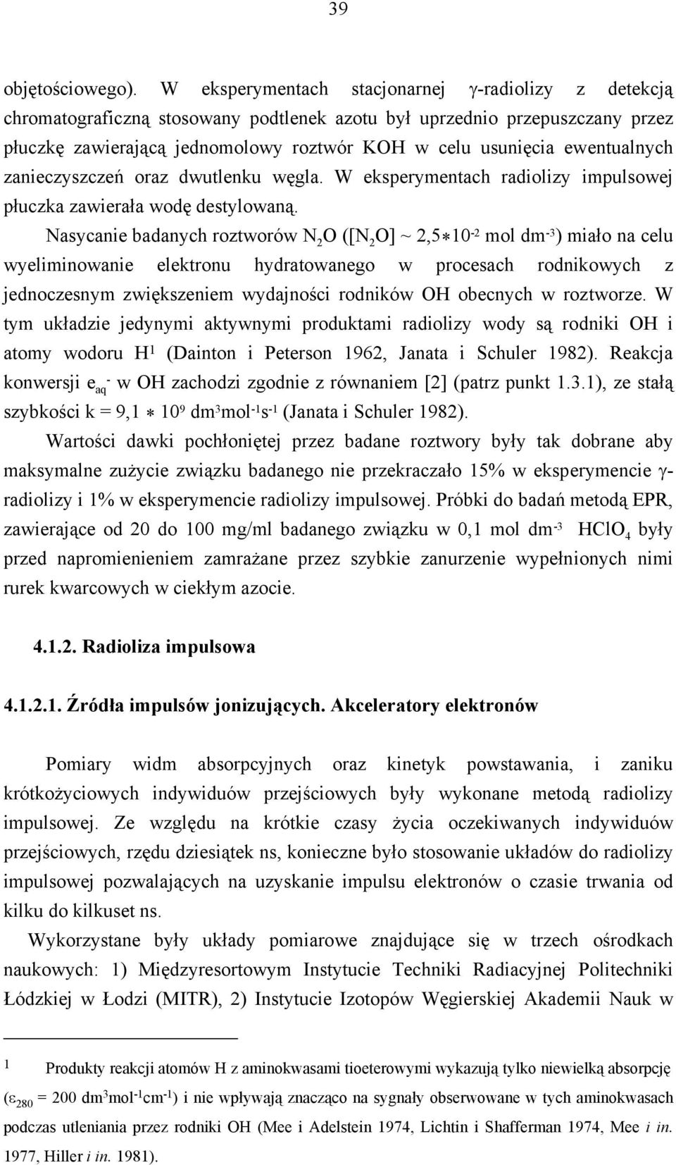 ewentualnych zanieczyszczeń oraz dwutlenku węgla. W eksperymentach radiolizy impulsowej płuczka zawierała wodę destylowaną.