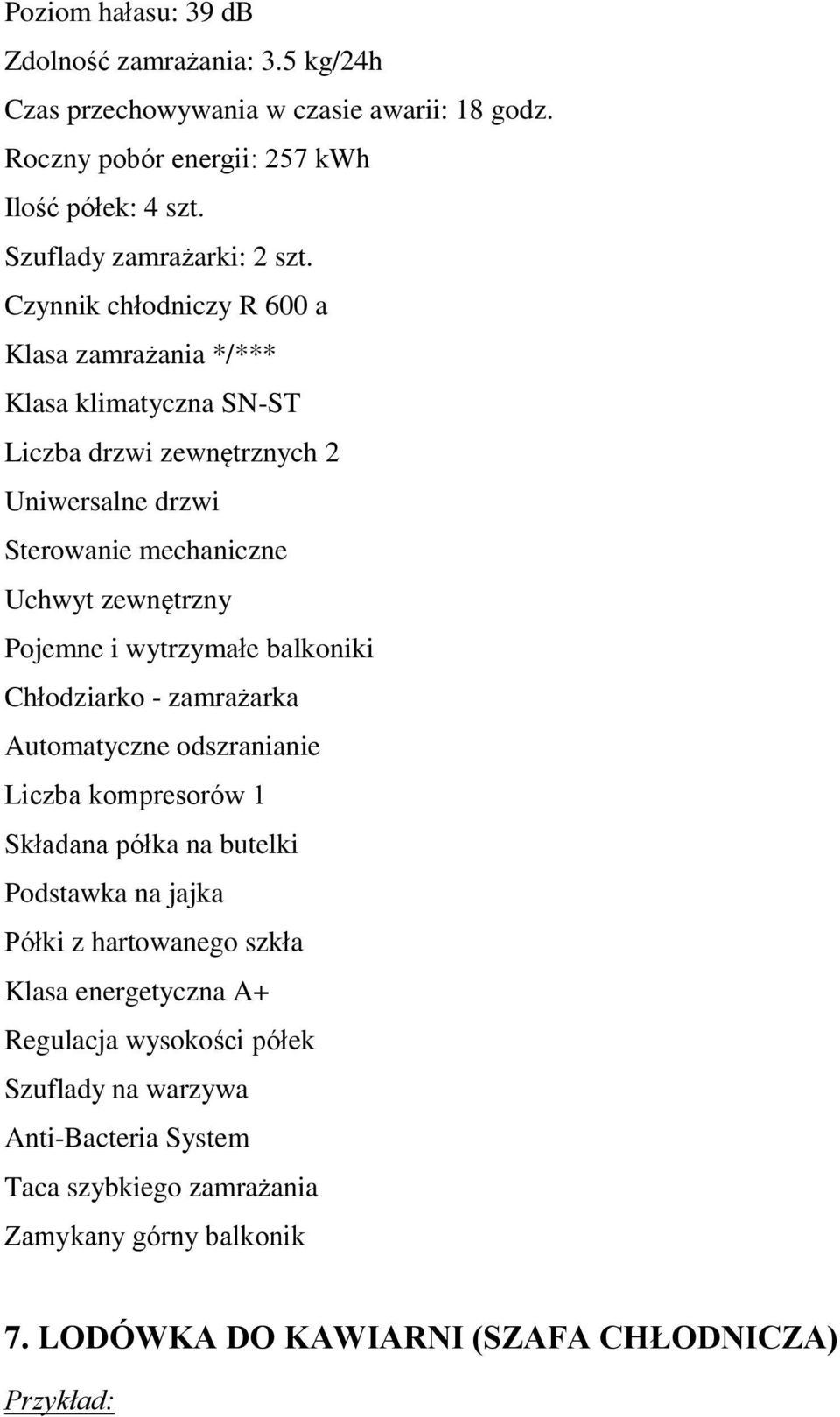 i wytrzymałe balkniki Chłdziark - zamrażarka Autmatyczne dszranianie Liczba kmpresrów 1 Składana półka na butelki Pdstawka na jajka Półki z hartwaneg szkła Klasa