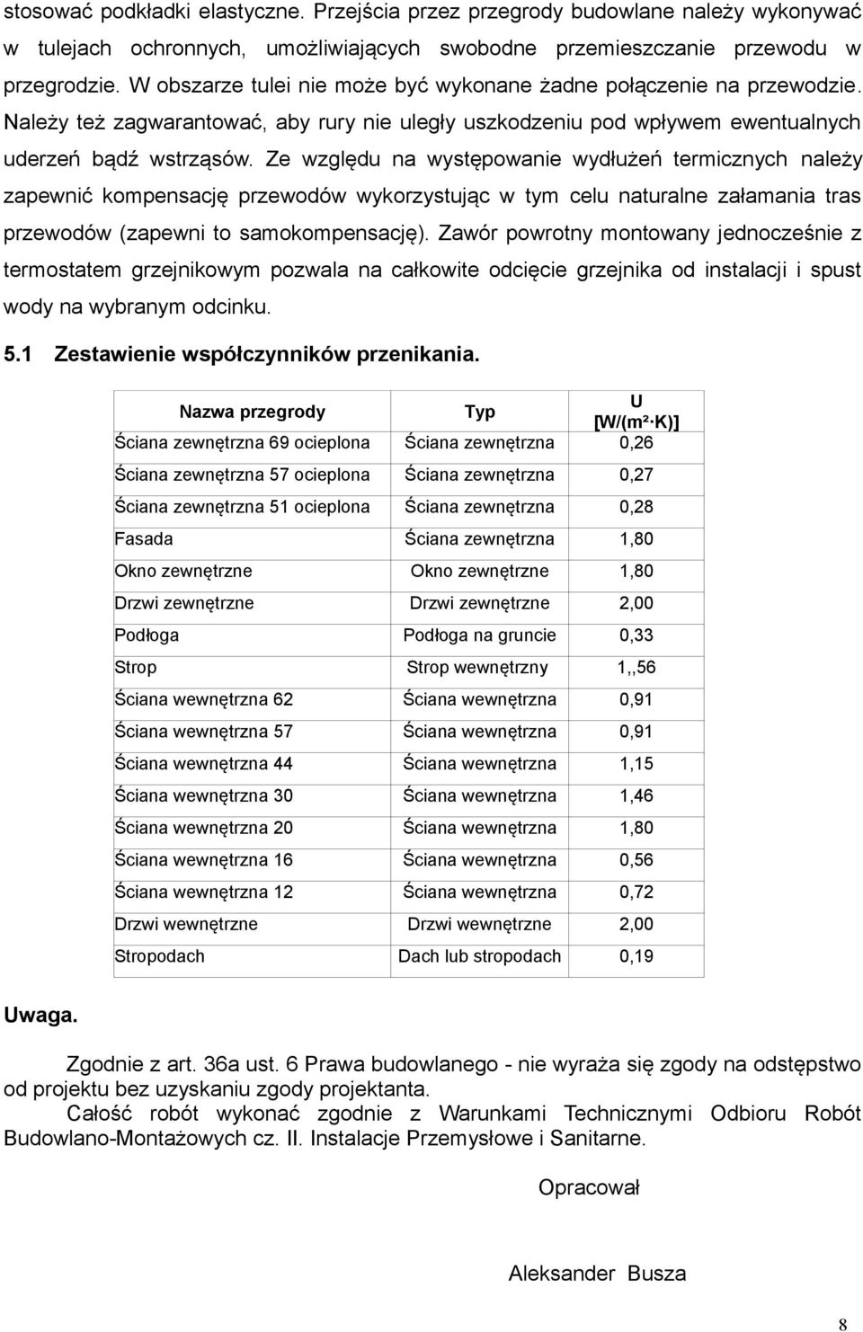 Ze względu na występowanie wydłużeń termicznych należy zapewnić kompensację przewodów wykorzystując w tym celu naturalne załamania tras przewodów (zapewni to samokompensację).