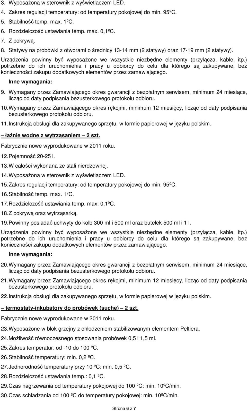 Wymagany przez Zamawiającego okres rękojmi, minimum 12 miesięcy, licząc od daty podpisania 11. Instrukcja obsługi dla zakupywanego sprzętu, w formie papierowej w języku polskim.