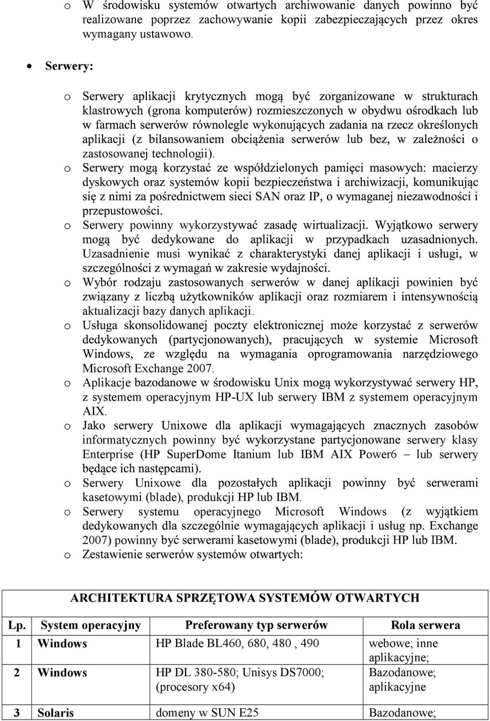 informatycznych powinny Enterprise (HP SuperDome Itanium lub IBM AIX Power6 serwery klasy lub serwery Serwery Unixow kasetowymi (blade), produkcji HP lub IBM.