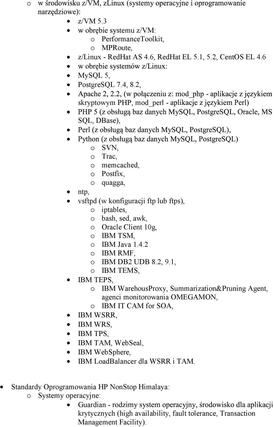 Java 1.4.2 IBM RMF, IBM DB2 UDB 8.2, 9.