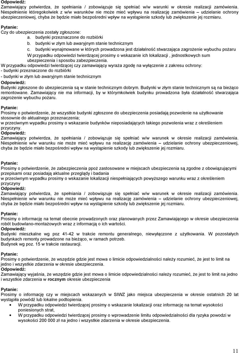 zwiększenie jej rozmiaru. Czy do ubezpieczenia zostały zgłoszone: a. budynki przeznaczone do rozbiórki b. budynki w złym lub awaryjnym stanie technicznym c.