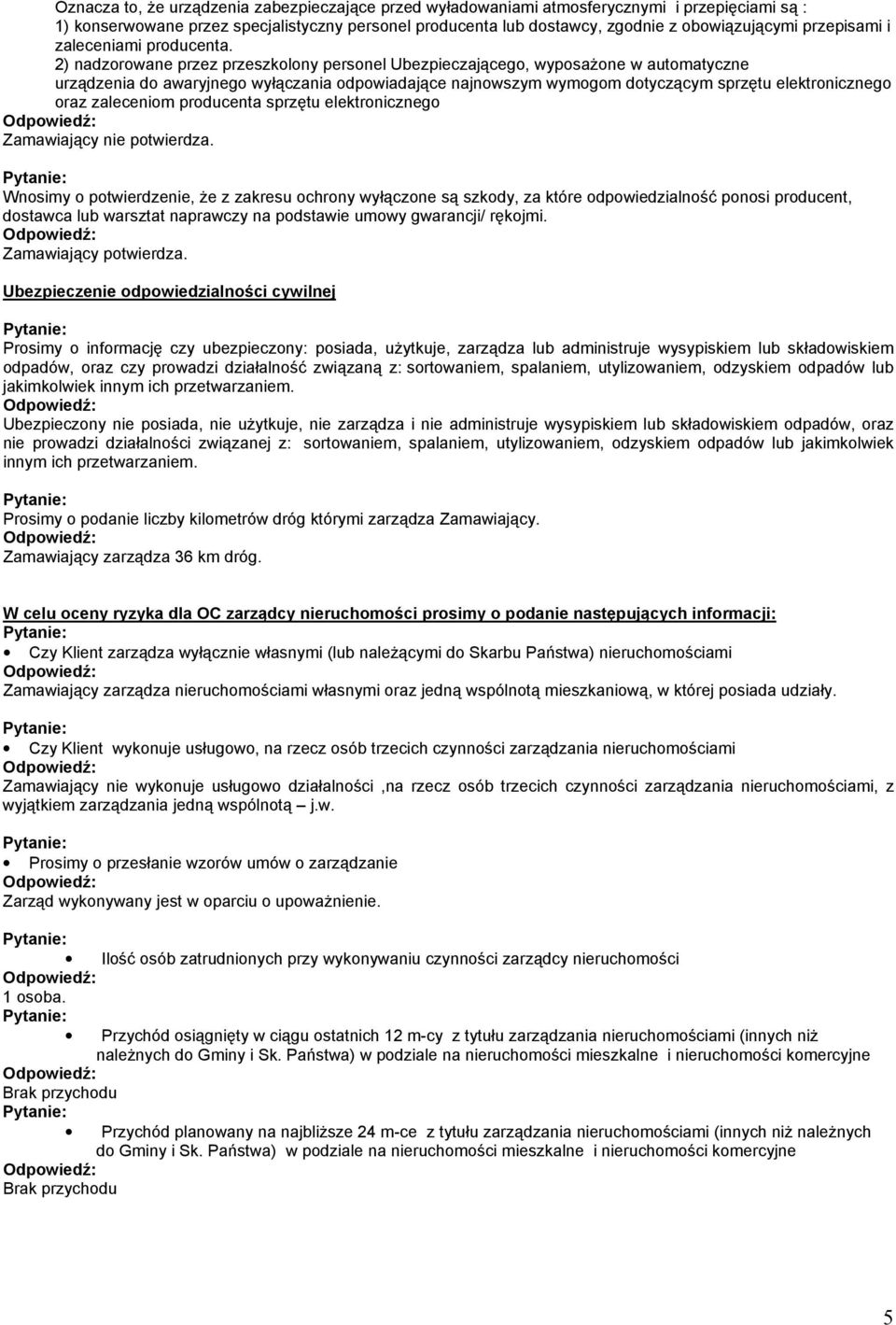 2) nadzorowane przez przeszkolony personel Ubezpieczającego, wyposaŝone w automatyczne urządzenia do awaryjnego wyłączania odpowiadające najnowszym wymogom dotyczącym sprzętu elektronicznego oraz