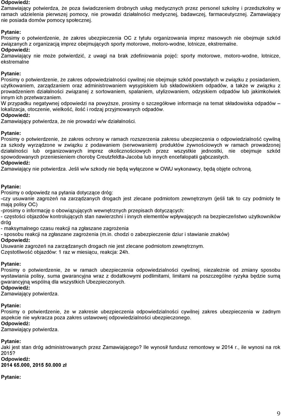 Prosimy o potwierdzenie, Ŝe zakres ubezpieczenia OC z tytułu organizowania imprez masowych nie obejmuje szkód związanych z organizacją imprez obejmujących sporty motorowe, motoro-wodne, lotnicze,