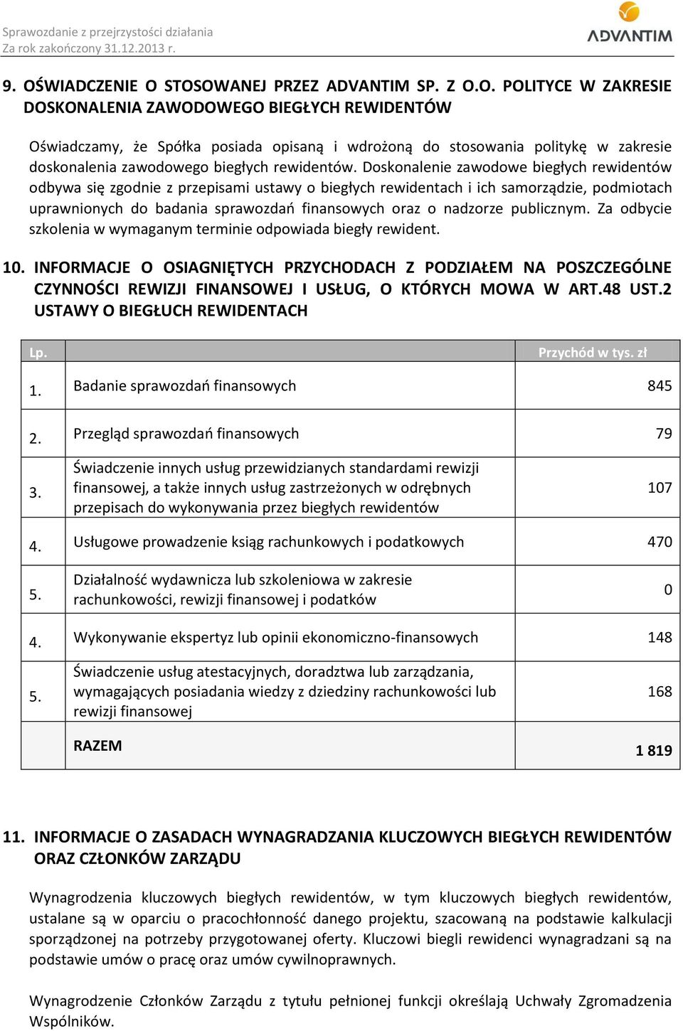 STOSOWANEJ PRZEZ ADVANTIM SP. Z O.O. POLITYCE W ZAKRESIE DOSKONALENIA ZAWODOWEGO BIEGŁYCH REWIDENTÓW Oświadczamy, że Spółka posiada opisaną i wdrożoną do stosowania politykę w zakresie doskonalenia zawodowego biegłych rewidentów.