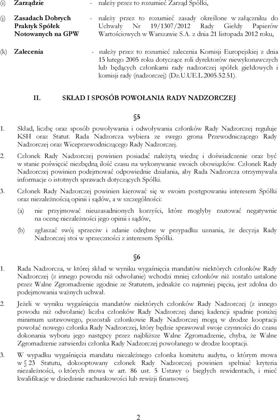 z dnia 21 listopada 2012 roku, (k) Zalecenia - należy przez to rozumieć zalecenia Komisji Europejskiej z dnia 15 lutego 2005 roku dotyczące roli dyrektorów niewykonawczych lub będących członkami rady