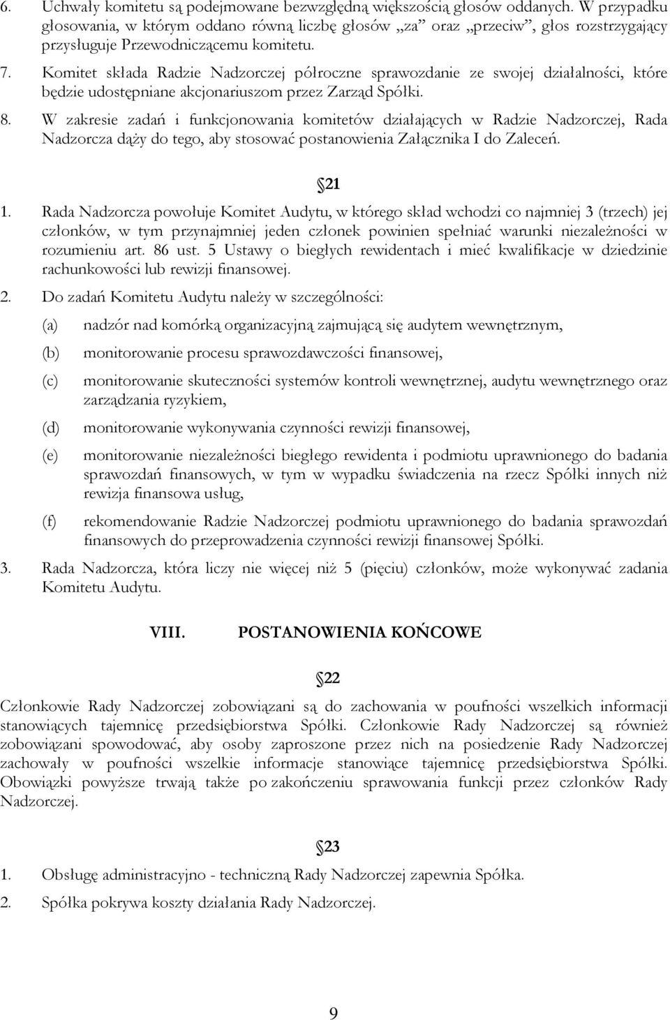 Komitet składa Radzie Nadzorczej półroczne sprawozdanie ze swojej działalności, które będzie udostępniane akcjonariuszom przez Zarząd Spółki. 8.