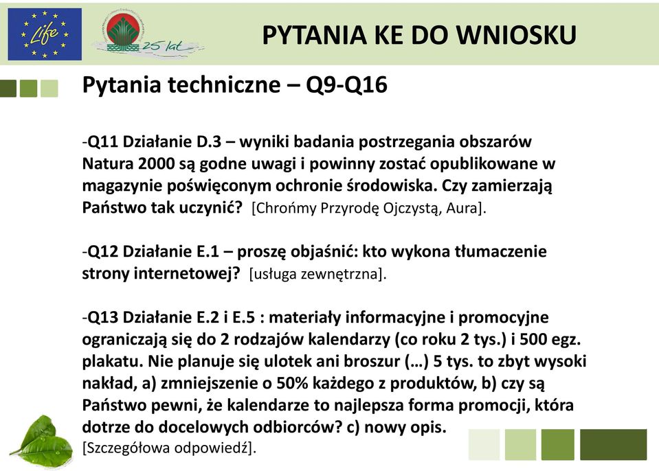 [Chrońmy Przyrodę Ojczystą, Aura]. -Q12 Działanie E.1 proszę objaśnić: kto wykona tłumaczenie strony internetowej? [usługa zewnętrzna]. -Q13 Działanie E.2 i E.