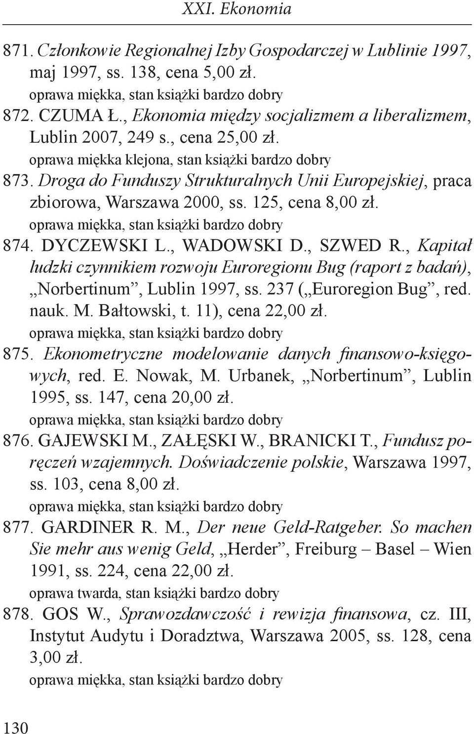 , Kapitał ludzki czynnikiem rozwoju Euroregionu Bug (raport z badań), Norbertinum, Lublin 1997, ss. 237 ( Euroregion Bug, red. nauk. M. Bałtowski, t. 11), cena 22,00 zł. 875.