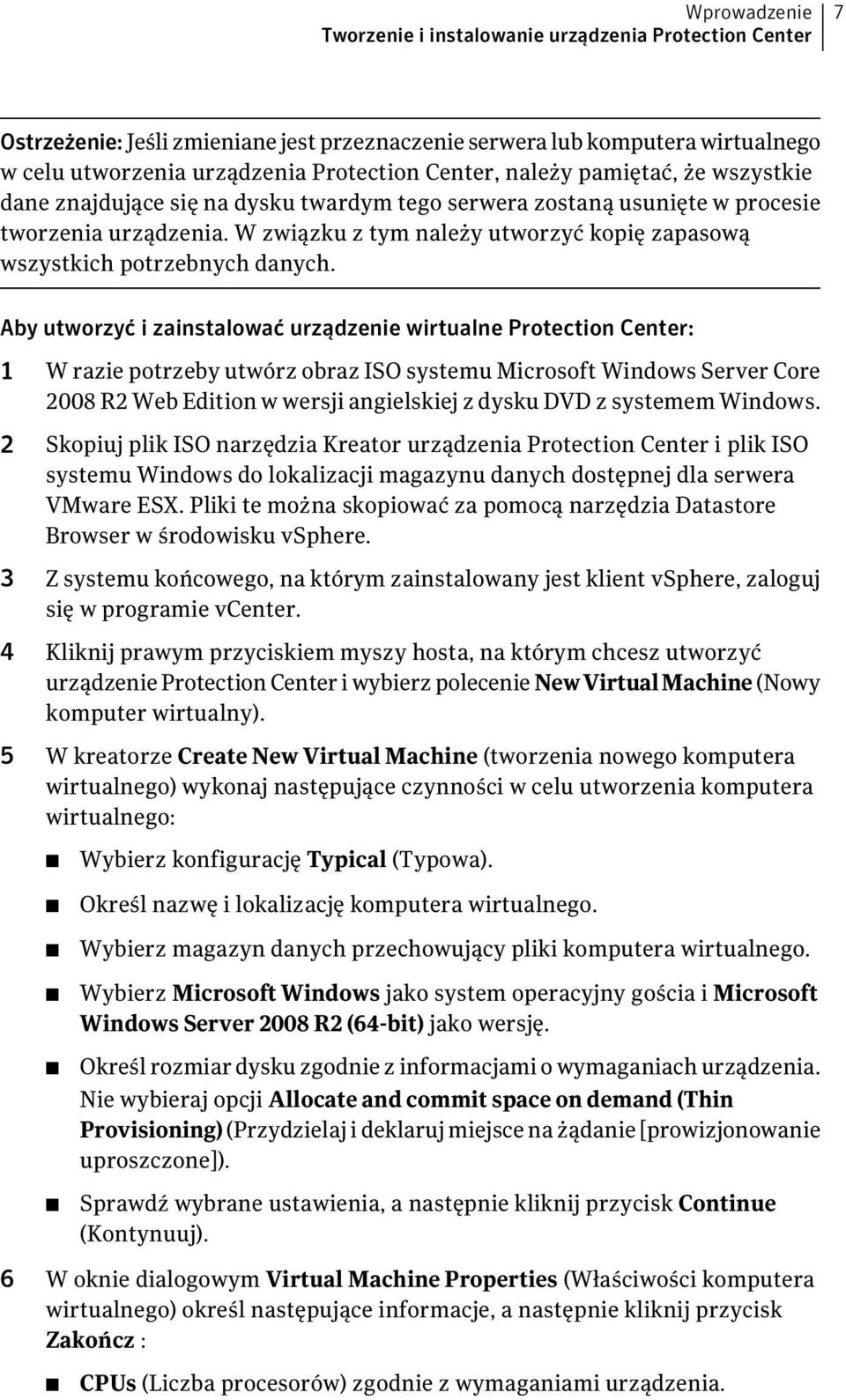 Aby utworzyć i zainstalować urządzenie wirtualne Protection Center: 1 W razie potrzeby utwórz obraz ISO systemu Microsoft Windows Server Core 2008 R2 Web Edition w wersji angielskiej z dysku DVD z