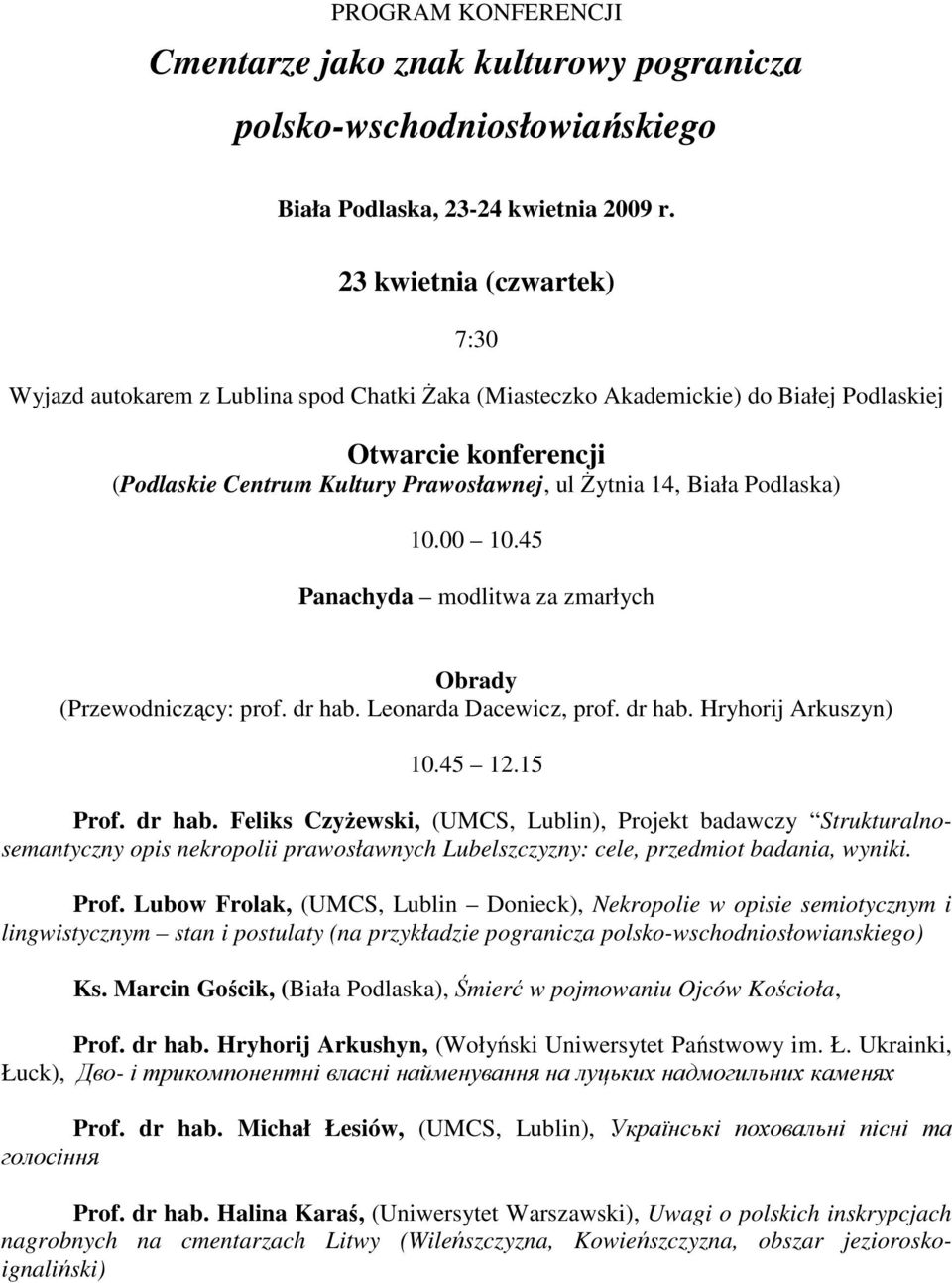 Podlaska) 10.00 10.45 Panachyda modlitwa za zmarłych (Przewodniczący: prof. dr hab.